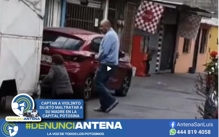 #DenunciAntena ¡Indignante maltrato en San Luis Potosí!